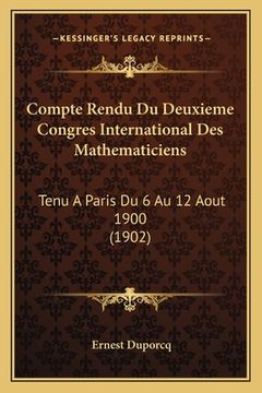 portada Compte Rendu Du Deuxieme Congres International Des Mathematiciens: Tenu A Paris Du 6 Au 12 Aout 1900 (1902) (in French)