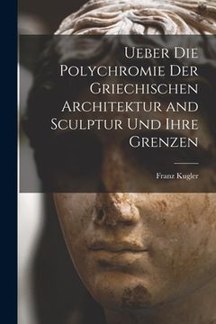 portada Ueber die Polychromie der griechischen Architektur and Sculptur und ihre Grenzen (en Alemán)