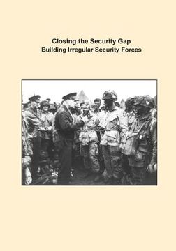 portada Closing the Security Gap Building Irregular Security Forces (en Inglés)