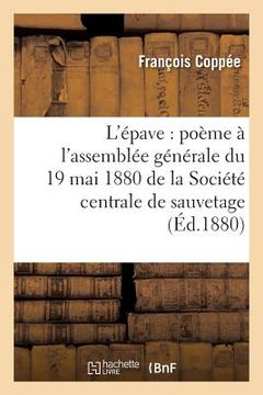 portada L'Épave: Poème À l'Assemblée Générale Du 19 Mai 1880: de la Société Centrale de Sauvetage Des Naufragés (en Francés)