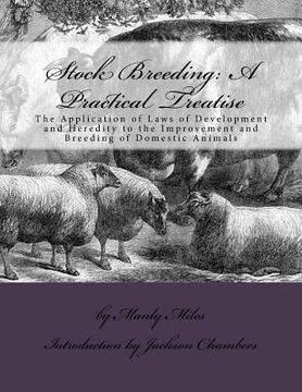 portada Stock Breeding: A Practical Treatise: The Application of Laws of Development and Heredity to the Improvement and Breeding of Domestic (in English)