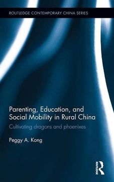portada Parenting, Education, and Social Mobility in Rural China: Cultivating dragons and phoenixes (Routledge Contemporary China Series)