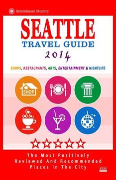 portada Seattle Travel Guide 2014: Shops, Restaurants, Arts, Entertainment and Nightlife in Seattle, Washington (City Travel Guide 2014) (en Inglés)