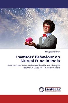 portada Investors' Behaviour on Mutual Fund in India: Investors' Behaviour on Mutual Fund in the Changed Regime: A Study in Tamil Nadu, India (en Inglés)