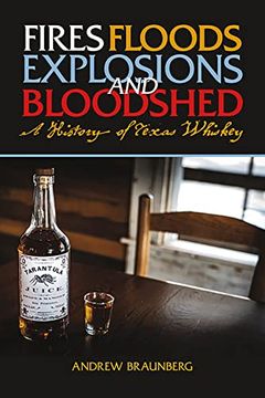 portada Fires, Floods, Explosions, and Bloodshed: A History of Texas Whiskey (in English)