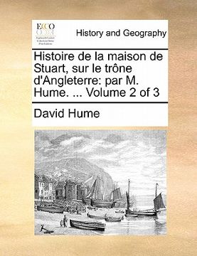 portada Histoire de La Maison de Stuart, Sur Le Trone D'Angleterre: Par M. Hume. ... Volume 2 of 3 (in French)