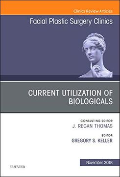 portada Current Utilization of Biologicals, an Issue of Facial Plastic Surgery Clinics of North America (Volume 26-4) (The Clinics: Surgery, Volume 26-4) (in English)