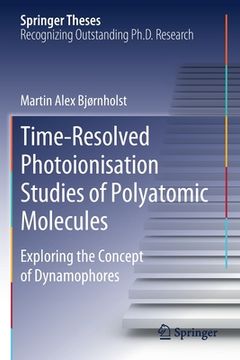 portada Time-Resolved Photoionisation Studies of Polyatomic Molecules: Exploring the Concept of Dynamophores (en Inglés)