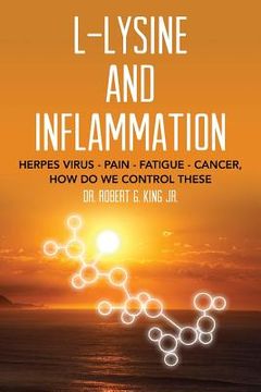 portada L-Lysine and Inflammation: Herpes Virus - Pain - Fatigue - Cancer, How Do We Control These (in English)