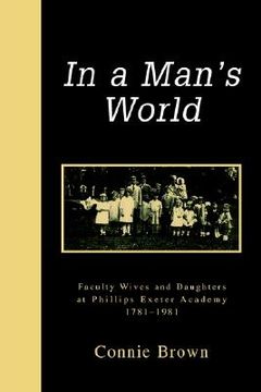 portada in a man's world: faculty wives and daughters at phillips exeter academy 1781-1981 (en Inglés)