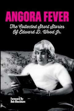 portada Angora Fever: The Collected Stories of Edward D. Wood, Jr. (en Inglés)