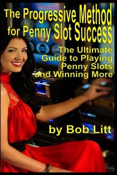 portada The Progressive Method for Penny Slot Success: The Ultimate Guide to Playing Penny Slots and Winning More