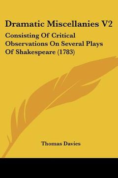 portada dramatic miscellanies v2: consisting of critical observations on several plays of shakespeare (1783) (in English)