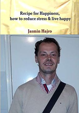 portada Recipe for Happiness, how to Reduce Stress & Live Happy (en Inglés)