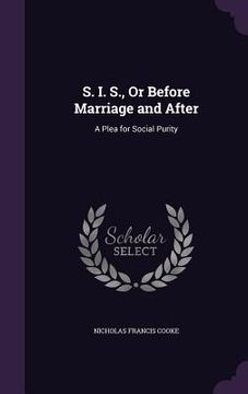 portada S. I. S., Or Before Marriage and After: A Plea for Social Purity (in English)