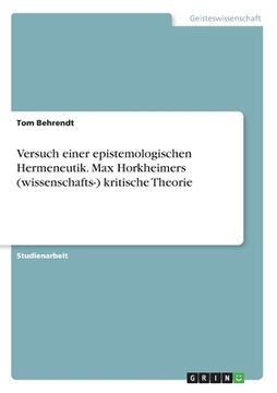 portada Versuch einer epistemologischen Hermeneutik. Max Horkheimers (wissenschafts-) kritische Theorie (en Alemán)
