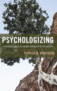 portada Psychologizing: A Personal, Practice-Based Approach to Psychology (in English)