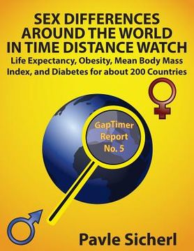 portada Sex Differences Around the World in Time Distance Watch: Life Expectancy, Obesity, Mean Body Mass Index, and Diabetes for about 200 Countries (en Inglés)