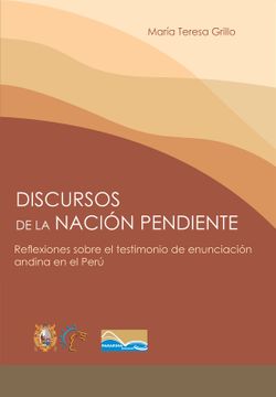 portada Discursos de la nación pendiente. Reflexiones sobre el testimonio de enunciación andina en el Perú (in Spanish)