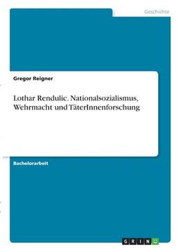 portada Lothar Rendulic. Nationalsozialismus, Wehrmacht und TäterInnenforschung (in German)