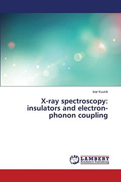 X-Ray Spectroscopy: Insulators and Electron-Phonon Coupling