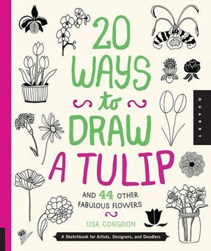 portada 20 ways to draw a tulip and 44 other fascinating flowers: a sketchbook for artists, designers, and doodlers (en Inglés)