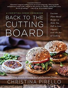 portada Back to the Cutting Board: Luscious Plant-Based Recipes to Make you Fall in Love (Again) With the art of Cooking (en Inglés)