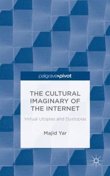 portada The Cultural Imaginary of the Internet: Virtual Utopias and Dystopias (en Inglés)