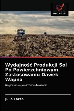 portada Wydajnośc Produkcji Soi Po Powierzchniowym Zastosowaniu Dawek Wapna (en Polaco)
