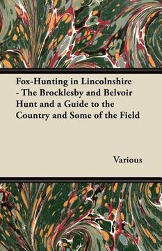 portada fox-hunting in lincolnshire - the brocklesby and belvoir hunt and a guide to the country and some of the field
