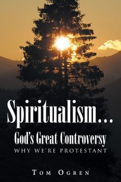 portada Spiritualism... God's Great Controversy: Why We're Protestant (en Inglés)