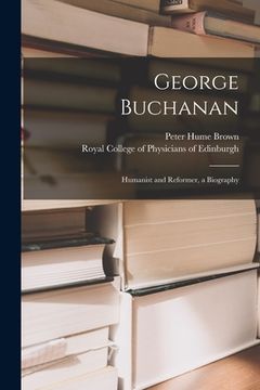 portada George Buchanan: Humanist and Reformer, a Biography (en Inglés)