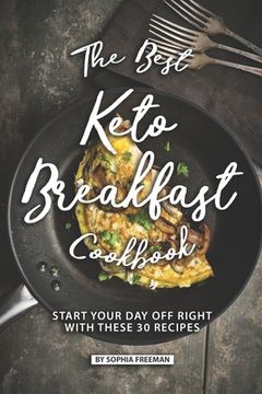 portada The Best Keto Breakfast Cookbook: Start Your Day Off Right with These 30 Recipes (en Inglés)