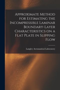 portada Approximate Method for Estimating the Incompressible Laminar Boundary-layer Characteristics on a Flat Plate in Slipping Flow