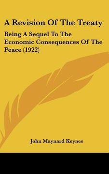portada a revision of the treaty: being a sequel to the economic consequences of the peace (1922) (en Inglés)