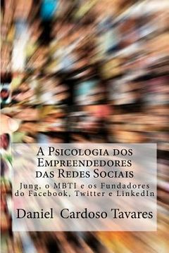 portada A Psicologia dos Empreendedores das Redes Sociais: Jung, o MBTI e os Fundadores do Facebook, Twitter e LinkedIn (en Portugués)
