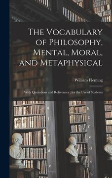 portada The Vocabulary of Philosophy, Mental, Moral, and Metaphysical; With Quotations and References; for the use of Students (in English)