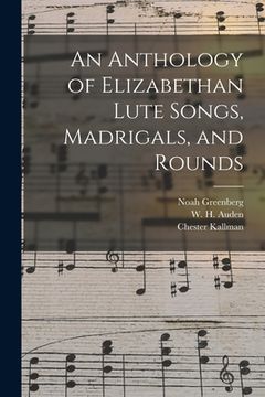 portada An Anthology of Elizabethan Lute Songs, Madrigals, and Rounds (en Inglés)