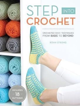 portada Step Into Crochet: Crocheted Sock Techniques--From Basic to Beyond! Includes 18 Patterns (en Inglés)