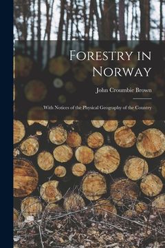 portada Forestry in Norway [microform]: With Notices of the Physical Geography of the Country