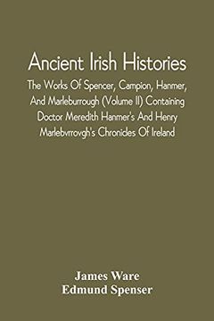 portada Ancient Irish Histories: The Works of Spencer, Campion, Hanmer, and Marleburrough (Volume ii) Containing Doctor Meredith Hanmer'S and Henry Marlebvrrovgh'S Chronicles of Ireland (en Inglés)