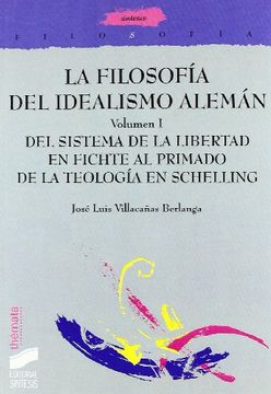 portada La Filosofia del Idealismo Aleman (Vol. I): Del Sistema de la lib Ertad en Fichte al Principio de la Teologia en Schelling (in Spanish)