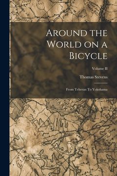 portada Around the World on a Bicycle: From Teheran To Yokohama; Volume II