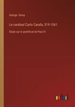 portada Le cardinal Carlo Carafa, 519-1561: Étude sur le pontificat de Paul IV (en Francés)