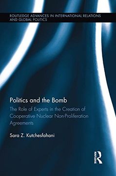 portada Politics and the Bomb: The Role of Experts in the Creation of Cooperative Nuclear Non-Proliferation Agreements (Routledge Advances in International Relations and Global Politics)
