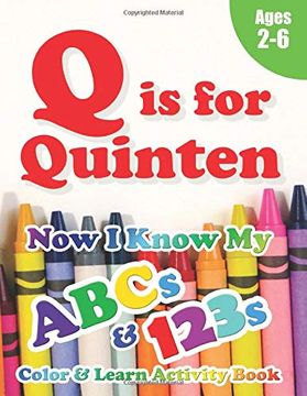 portada Q is for Quinten: Now i Know my Abcs and 123S Coloring & Activity Book With Writing and Spelling Exercises (Age 2-6) 128 Pages (in English)