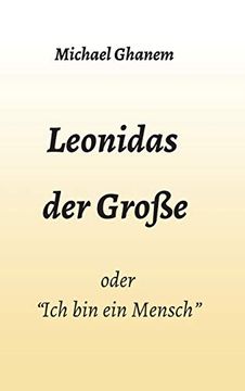 portada Leonidas der Große: "Ich bin ein Mensch" (en Alemán)