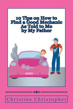 portada 10 Tips on How to Find a Good Mechanic: As Told to Me by My Father (en Inglés)
