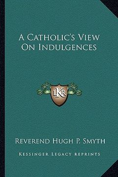 portada a catholic's view on indulgences (en Inglés)
