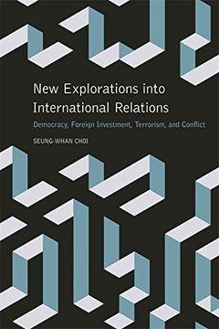 portada New Explorations Into International Relations: Democracy, Foreign Investment, Terrorism, and Conflict (Studies in Security and International Affairs) 